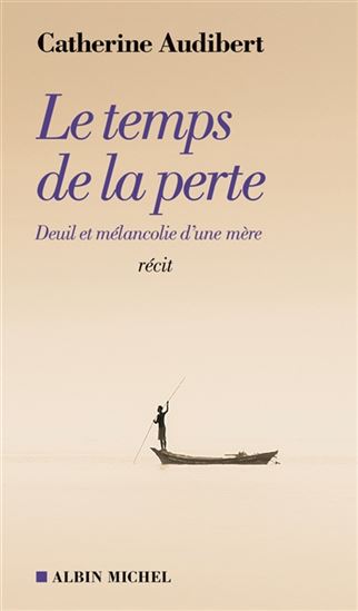 Le Temps de la perte : deuil et mélancolie d'une mère - CATHERINE AUDIBERT