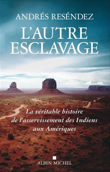 L'Autre esclavage : la véritable histoire de l'asservissement des Indiens aux Amériques - ANDRÉS RESÉNDEZ