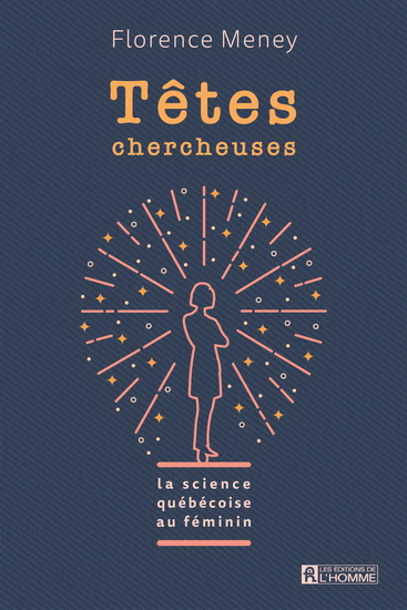 Têtes chercheuses : La science québécoise au féminin - FLORENCE MENEY