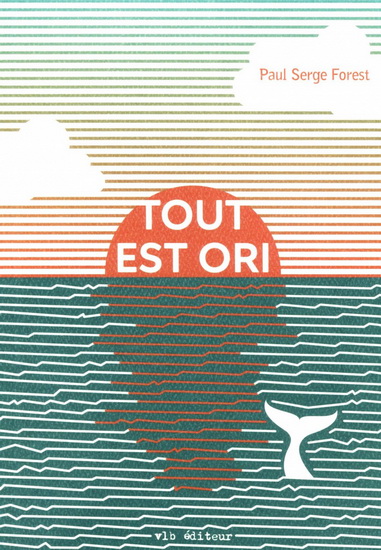 Tout est ori - PAUL SERGE FOREST