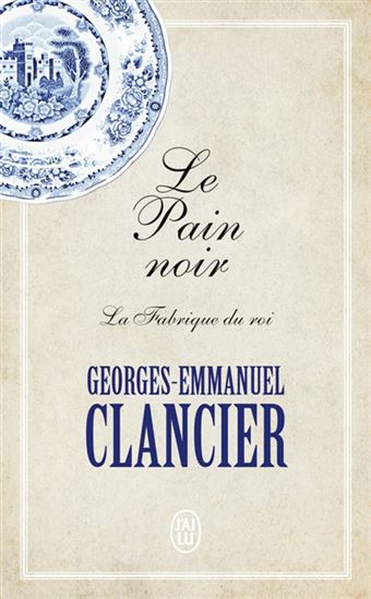 Le Pain noir T.02 La fabrique du roi - GEORGES-EMMANUEL CLANCIER
