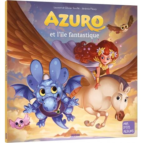 Azuro et l&#39;île fantastique N. éd. - LAURENT SOUILLÉ & AL