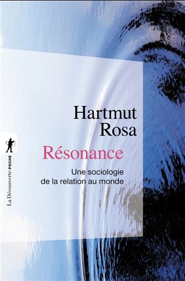 Résonance : une sociologie de la relation au monde - HARTMUT ROSA
