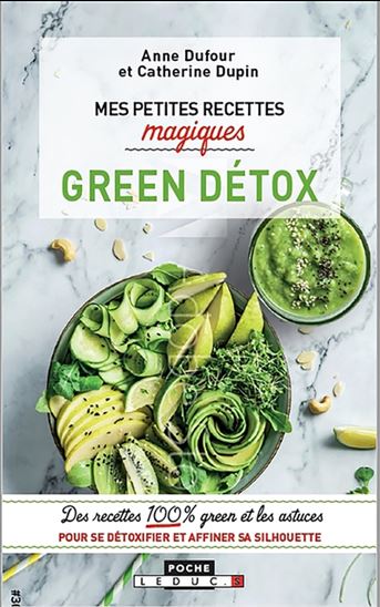 Mes petites recettes magiques green détox : des recettes 100 % green et les astuces pour se détoxifier et affiner sa silhouette - ANNE DUFOUR - CATHERINE DUPIN