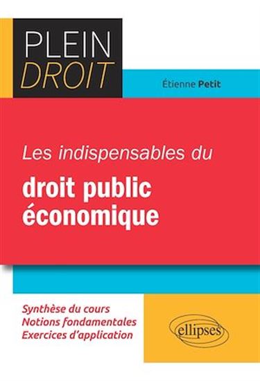 Les indispensables du droit public économique - ETIENNE PETIT