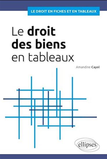 Le Droit des biens en tableaux - AMANDINE CAYOL