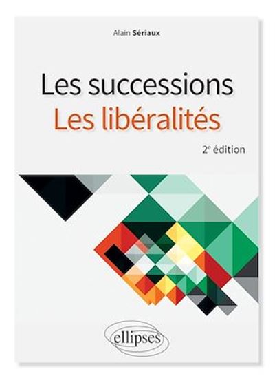 Les successions, les libéralités - 2e édition - ALAIN SÉRIAUX