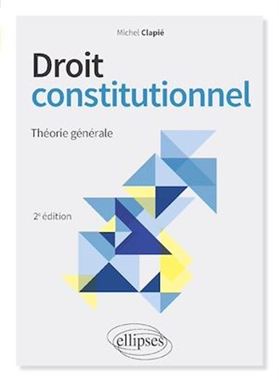 Droit constitutionnel. Théorie générale - 2e édition - MICHEL CLAPIÉ