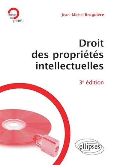 Droit des propriétés intellectuelles - 3e édition - JEAN-MICHEL BRUGUIÈRE