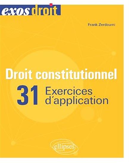 Droit constitutionnel - 31 exercices d'application - FRANCK ZERDOUMI