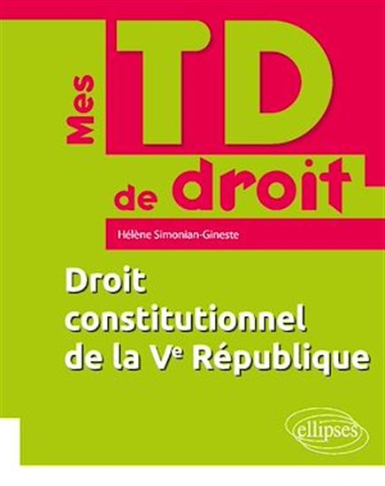 Droit constitutionnel de la Ve République - HÉLÈNE SIMONIAN-GINESTE