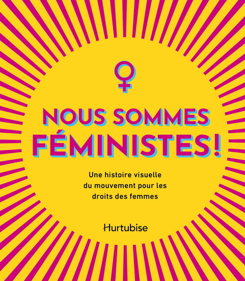Nous sommes féministes : Une histoire visuelle du mouvement pour les droits des femmes - COLLECTIF