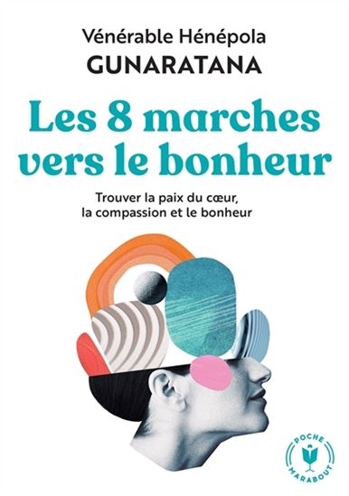 Les 8 marches vers le bonheur : trouver la paix du coeur, la compassion et le bonheur N. éd. - BHANTE HENEPOLA GUNARATANA