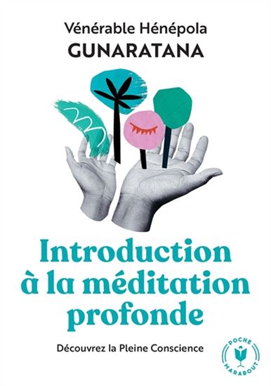 Initiation à la méditation profonde : découvrez la pleine conscience N. éd. - BHANTE HENEPOLA GUNARATANA