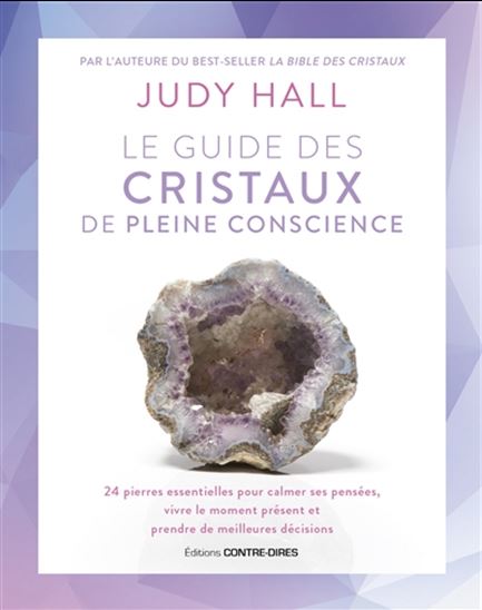 Le Guide des cristaux de pleine conscience : 24 pierres essentielles pour calmer ses pensées, vivre le moment présent et prendre de meilleures décisions - JUDY HALL