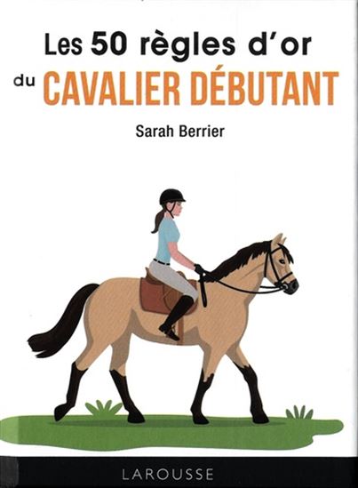 Les 50 règles d&#39;or du cavalier débutant - SARAH BERRIER