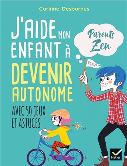 J'aide mon enfant à devenir autonome : avec 50 jeux et astuces - CORINNE DESBORNES