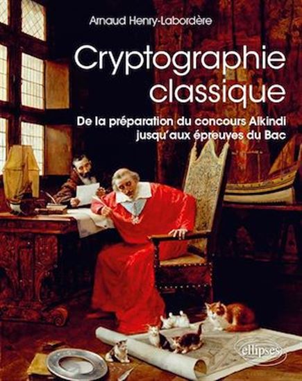Cryptographie classique - De la préparation du concours Alkindi jusqu’aux épreuves du Bac - ARNAUD HENRY-LABORDÈRE