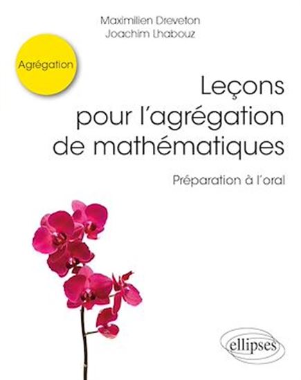 Leçons pour l’agrégation de mathématiques - Préparation à l’oral - MAXIMILIEN DREVETON - JOACHIM LHABOUZ