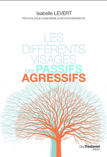 Les Différents visages des passifs-agressifs - ISABELLE LEVERT