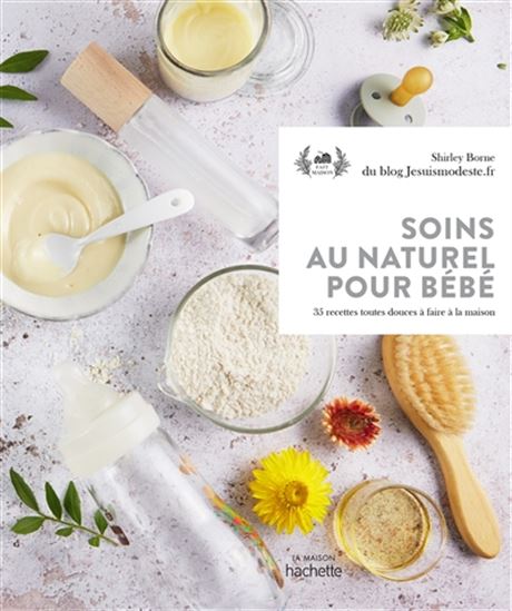 Soins au naturel pour bébé : 35 recettes toutes douces à faire à la maison - SHIRLEY BORNE