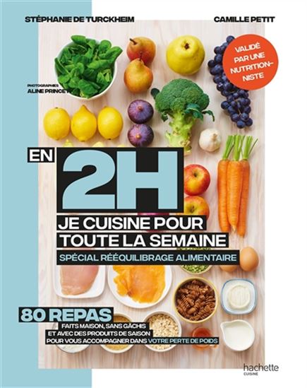 En 2 h, je cuisine pour toute la semaine : spécial rééquilibrage alimentaire - STÉPHANIE DE TURCKHEIM - CAMILLE PETIT