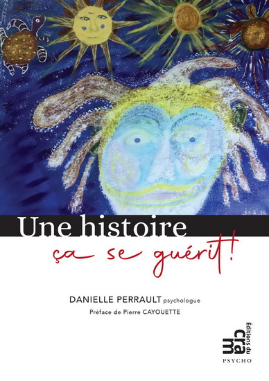 Une histoire ça se guérit - DANIELLE PERRAULT