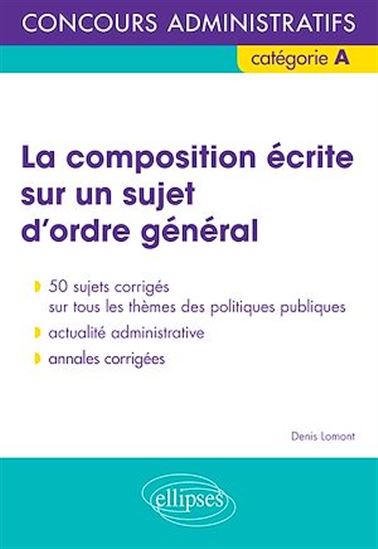 La composition écrite sur un sujet d’ordre général - Concours administratifs de catégorie A - DENIS LOMONT