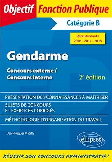 Gendarme - Concours externe, Concours interne, Catégorie B - Recrutements 2016-2017-2018 - 2e édition - JEAN-HUGUES MATELLY