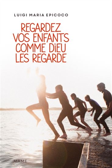 Regardez vos enfants comme Dieu les regarde - LUIGI MARIA EPICOCO