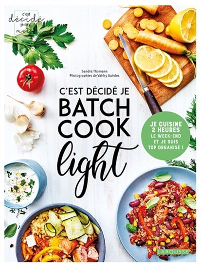 C&#39;est décidé je batch cook light : je cuisine 2 heures le week-end et je suis top organisé ! - SANDRA THOMANN