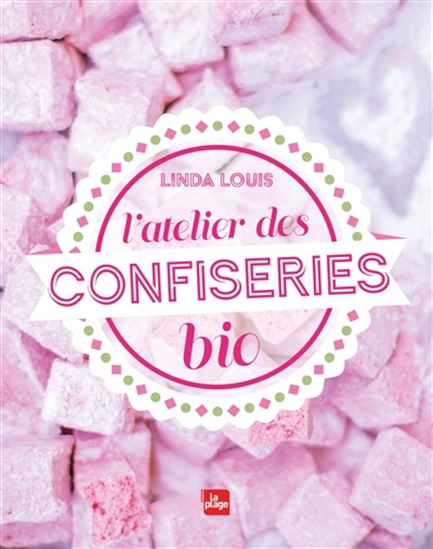 L&#39;Atelier des confiseries bio N. éd. - LINDA LOUIS