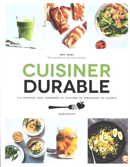 Cuisiner durable : 100 recettes pour consommer et cuisiner en préservant la planète - FERN GREEN
