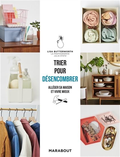 Trier pour désencombrer : alléger son intérieur et vivre mieux - LISA BUTTERWORTH