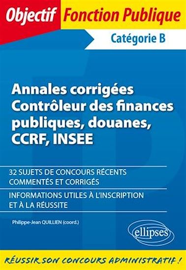 Annales corrigées - Contrôleur des finances publiques, douanes, CCRF, INSEE - PHILIPPE-JEAN QUILLIEN (COORD.)