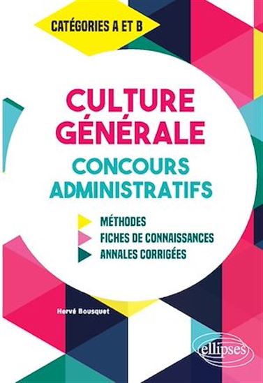 Culture Générale aux concours administratifs - Méthodes, fiches de connaissances, annales corrigées - Catégories A et B - HERVÉ BOUSQUET
