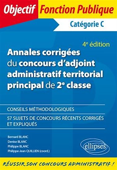 Annales corrigées du concours d'adjoint administratif territorial principal de 2e classe - 4e édition - BERNARD BLANC - DENISE BLANC - P BLANC