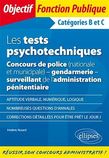 Les Tests psychotechniques : concours de police (nationale et municipale), gendarmerie, surveillant de l'administration pénitentiaire : catégories B et C - FRÉDÉRIC ROSARD