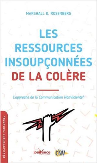 Les Ressources insoupçonnées de la colère : l'approche de la communication non violente N. éd. - MARSHALL B ROSENBERG