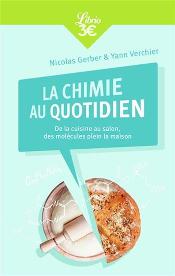 La Chimie au quotidien : de la cuisine au salon, des molécules plein la maison - YANN VERCHIER - NICOLAS GERBER