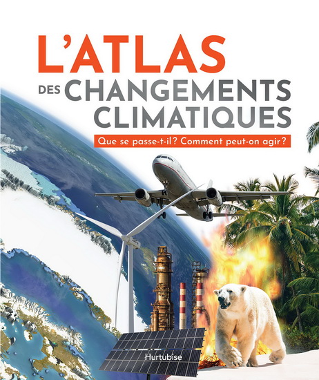 L'Atlas des changements climatiques : Que se passe-t-il? Comment peut-on agir? - DAN HOOKE