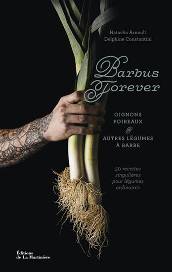 Les Barbus : poireaux et autres légumes à barbe : 50 recettes - DELPHINE AMAR-CONSTANTINI - NATA ARNOULT