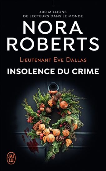 Lieutenant Eve Dallas T.37 Insolence du crime N. éd. - NORA ROBERTS