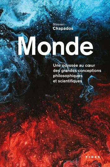 Monde - Une Odyssée au coeur des grandes conceptions philosophiques et scientifiques - STEEVEN CHAPADOS