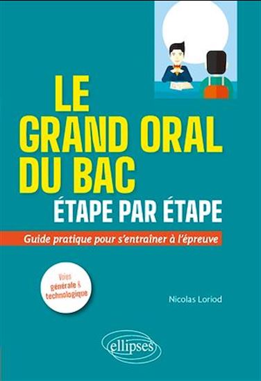 Le grand oral du Bac étape par étape. Guide pratique pour s'entraîner à l'épreuve. Voies générale et technologique - NICOLAS LORIOD - FRANCK LUCEA