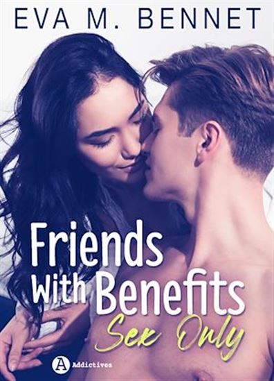 Friends with Benefits – Sex Only - EVA M. BENNET