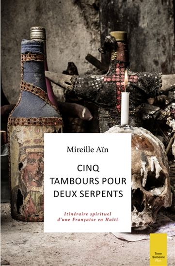 Cinq tambours pour deux serpents : itinéraire spirituel d&#39;une Française en Haïti - MIREILLE AÏN
