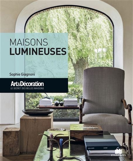 Maisons lumineuses : toutes les solutions pour faire entrer la lumière dans la maison - SOPHIE GIAGNONI