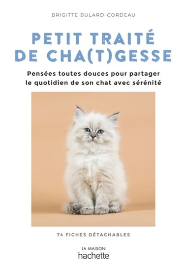 Petit traité de cha(t)gesse : pensées toutes douces pour partager le quotidien de son chat avec sérénité : 74 fiches détachables - BRIGITTE BULARD-CORDEAU