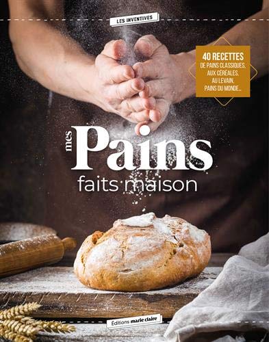 Mes pains faits maison : 40 recettes de pains classiques, aux céréales, au levain, pains du monde... - COLLECTIF